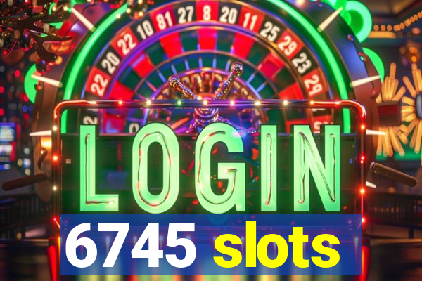 6745 slots